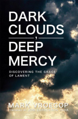 DARK CLOUDS, DEEP MERCY - DISCOVERING THE GRACE OF LAMENT
